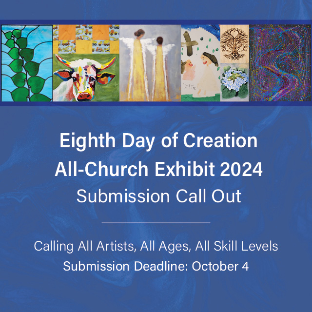 Eighth Day of Creation | All Church Exhibit
Submission Call Out
Now through October 4
