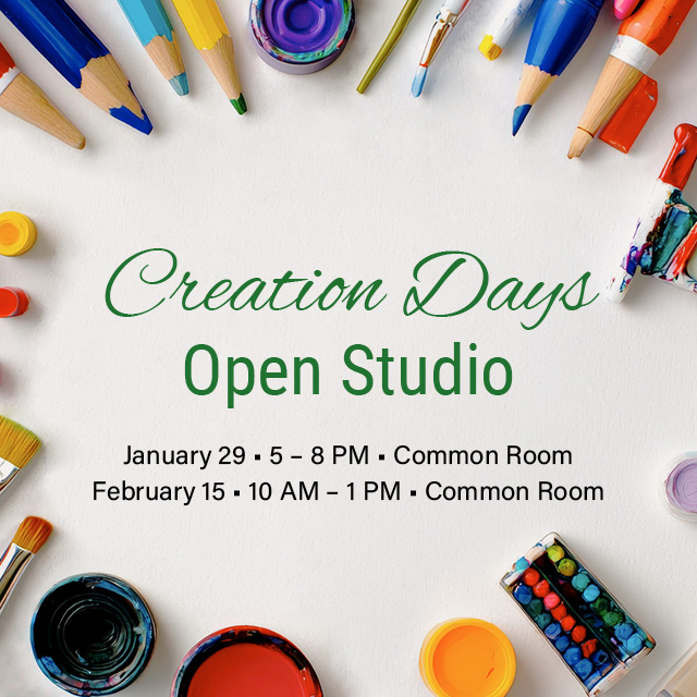 Creation Days Open Studio
February 15, 10 AM - 1 PM, Common Room
Drop into one of our open studio sessions where you can make creation themed artwork, inspired by the story of God's creation, for display in McFarland Hall beginning March 2.
