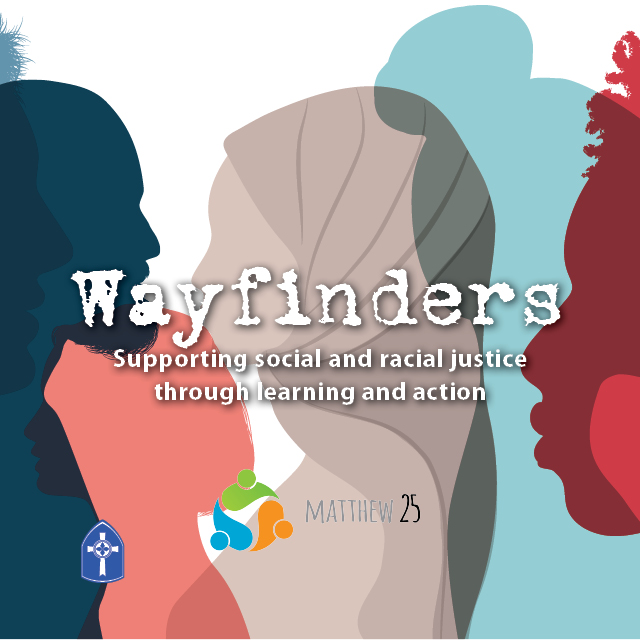 Wayfinders
Mondays, 1 PM, Room 312

Inspired by the Matthew 25 Initiative, this group addresses social and racial injustice.
