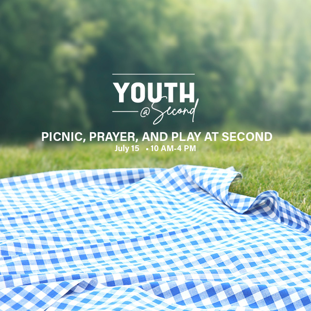 Youth Picnic, Prayer, & Play at Second
July 15, 10 AM - 4 PM 
Join us at Second for a day of fun, service, games, a picnic lunch, & a time for reflection.
